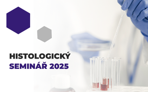 Histologický seminář 2025 – Imunohistochemie v praxi i budoucnosti oboru