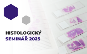 Histologický seminář 2025 – Imunohistochemie v praxi i budoucnosti oboru